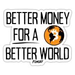 Better Money For A Better World Bitcoin Sticker