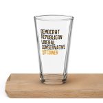 Democrat Republican Conservative Liberal Bitcoiner Bitcoin Pint Glass