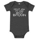 Don't Ask My Dad About Bitcoin Infant One Piece