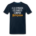 A La Ch*ngada Los Bancos, Compra Bitcoin Espa?ol T-Shirt
