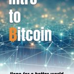 Intro to Bitcoin: Hope For a Better World