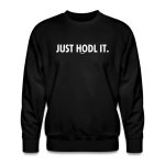 Just HODL It Bitcoin Crewneck Sweatshirt