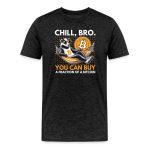 Chill Bro You Can Buy A Fraction Of A Bitcoin T-Shirt