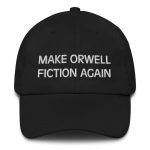 Make Orwell Fiction Again Dad Hat