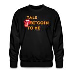 Talk Bitcoin To Me Crewneck Sweatshirt