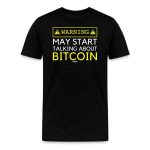 Warning May Start Talking About Bitcoin T-Shirt